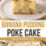 Banana Pudding Poke Cake in baking pan and a slice of a plate.